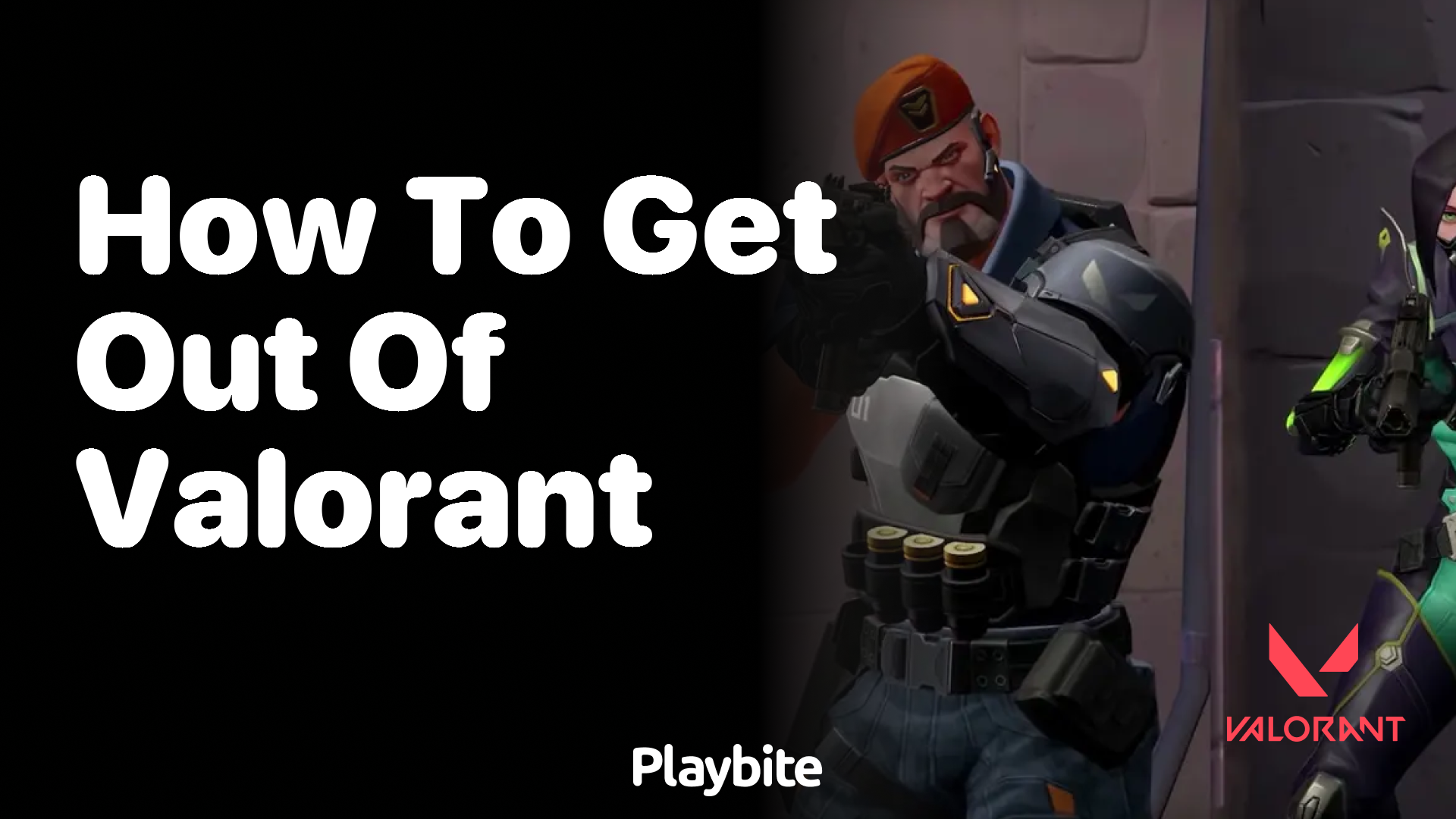 How to Get Out of Valorant