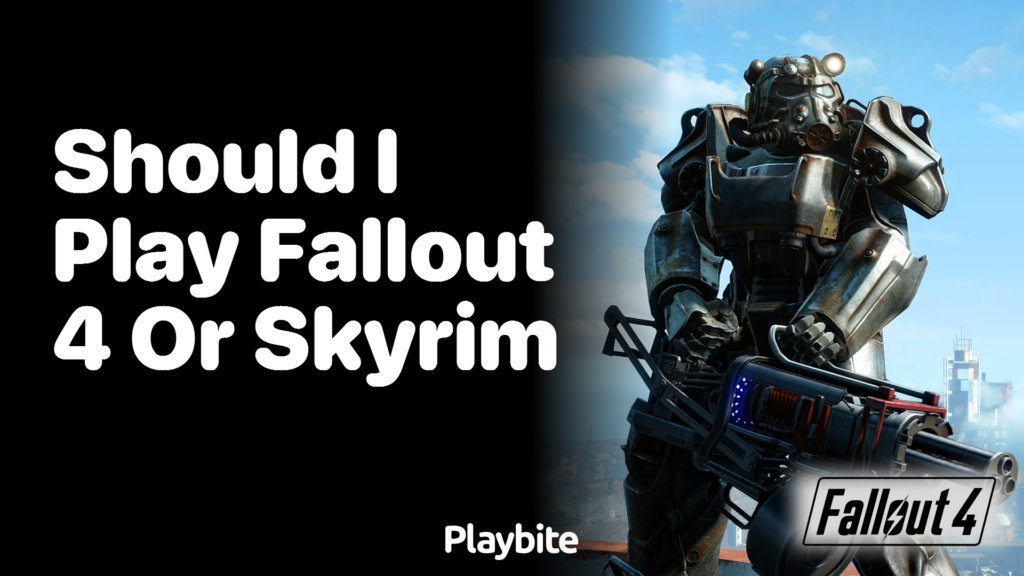 What should I play Skyrim or Fallout 4?