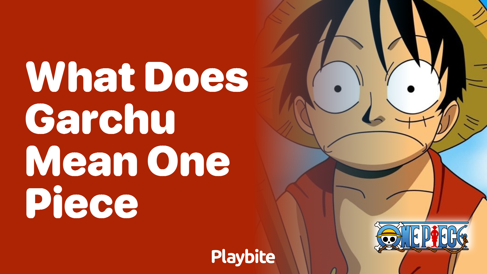 What Does &#8216;Garchu&#8217; Mean in One Piece?