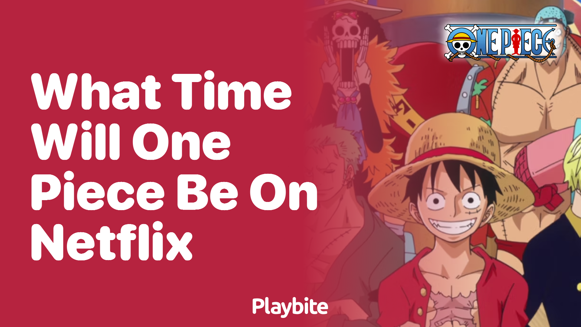 What Time Will One Piece Be on Netflix? Find Out Here! - Playbite