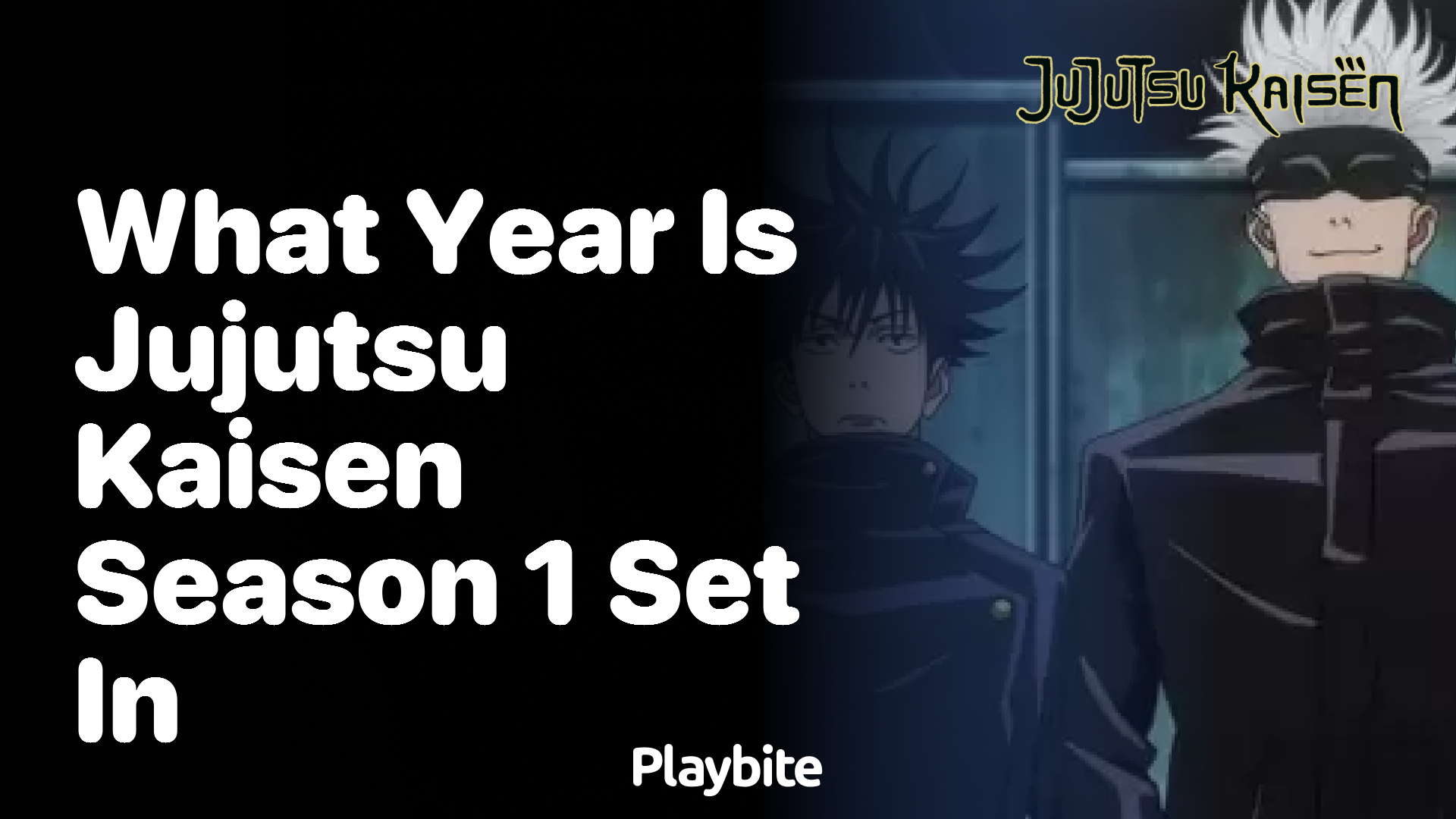 What year is Jujutsu Kaisen Season 1 set in? - Playbite