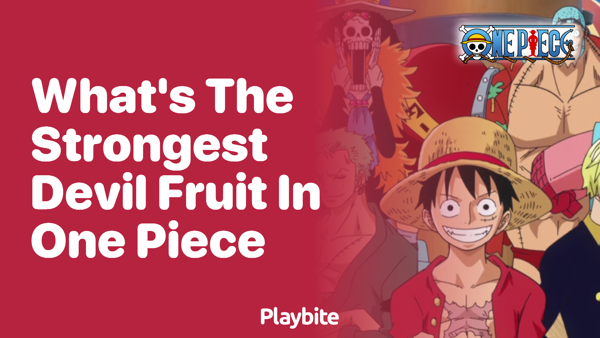 What&#8217;s the Strongest Devil Fruit in One Piece?