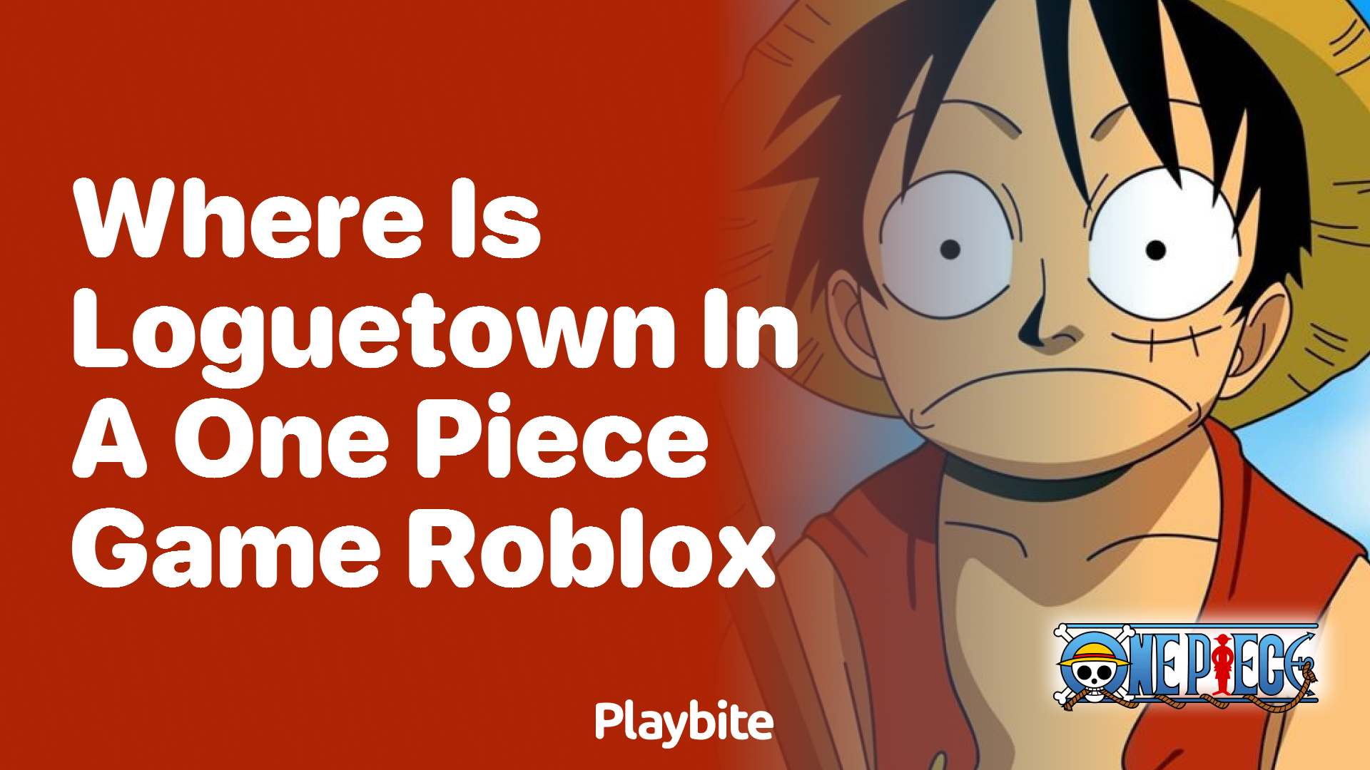 Where is Loguetown in a One Piece game on Roblox?