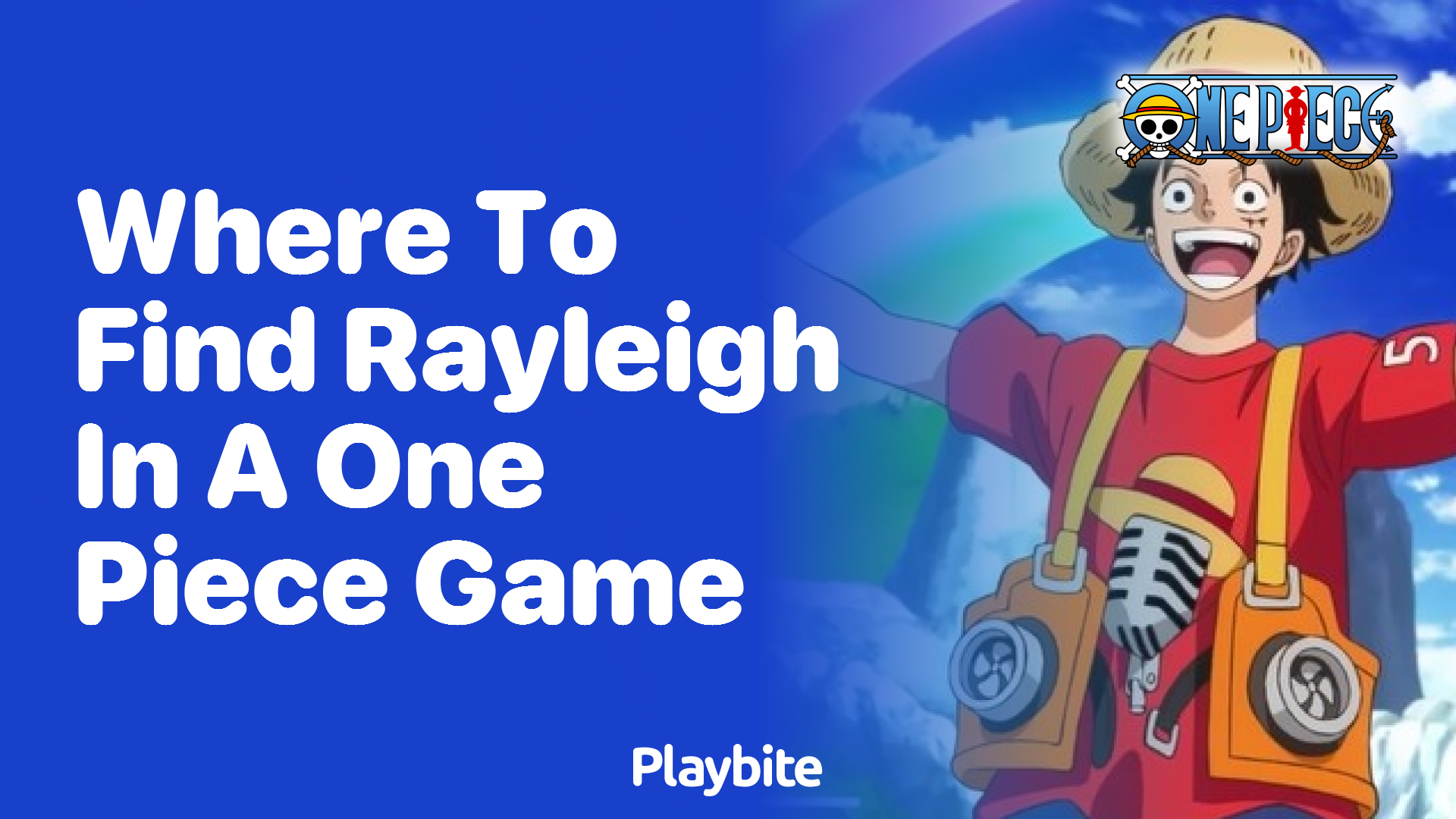 Where to Find Rayleigh in a One Piece Game