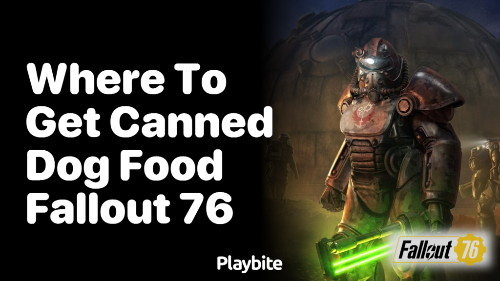 Where to get canned dog food in Fallout 76 Playbite