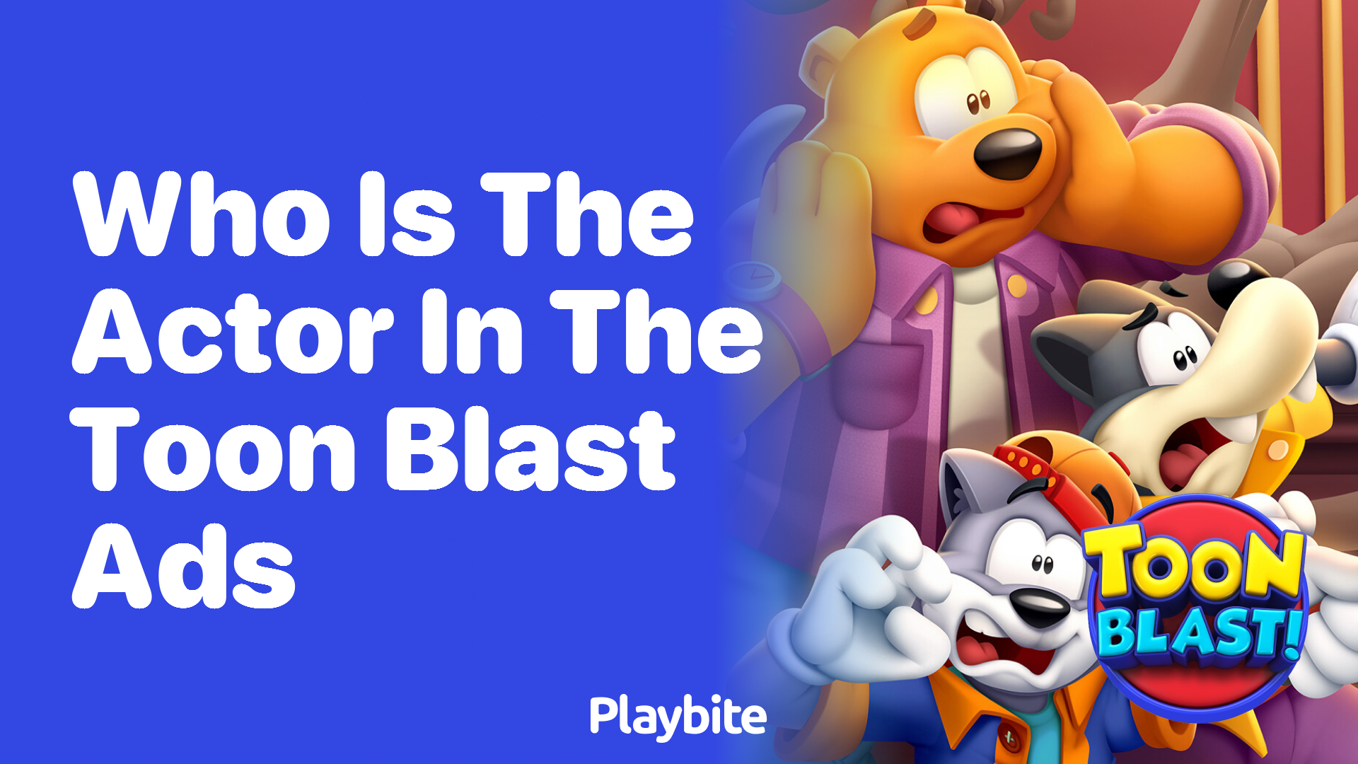 Who is the actor in the Toon Blast ads? - Playbite