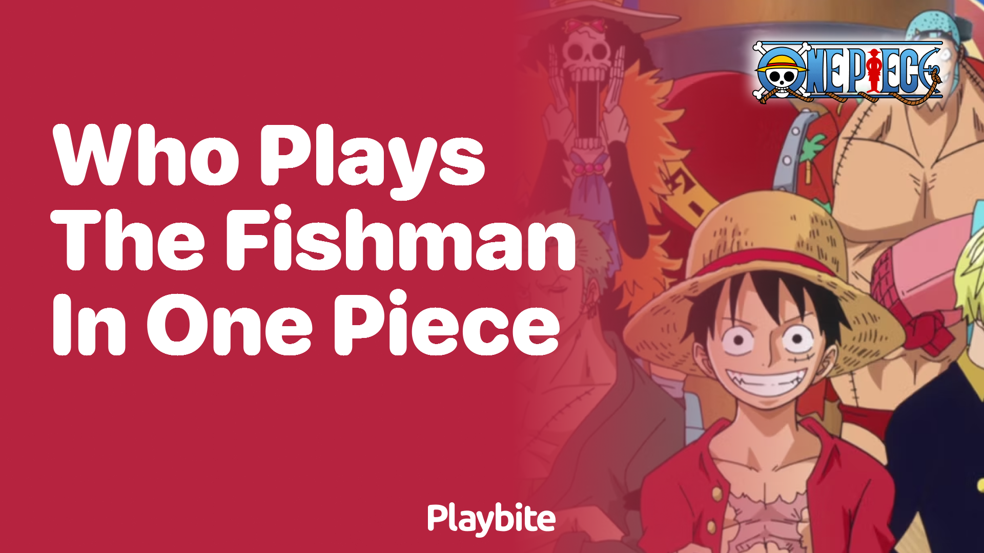 Who Plays the Fishman in One Piece? Dive Into the World of Underwater Heroes!