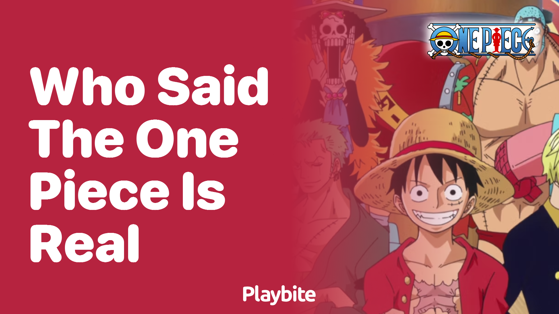 Who Said &#8216;The One Piece Is Real&#8217; in the World of Epic Adventures?