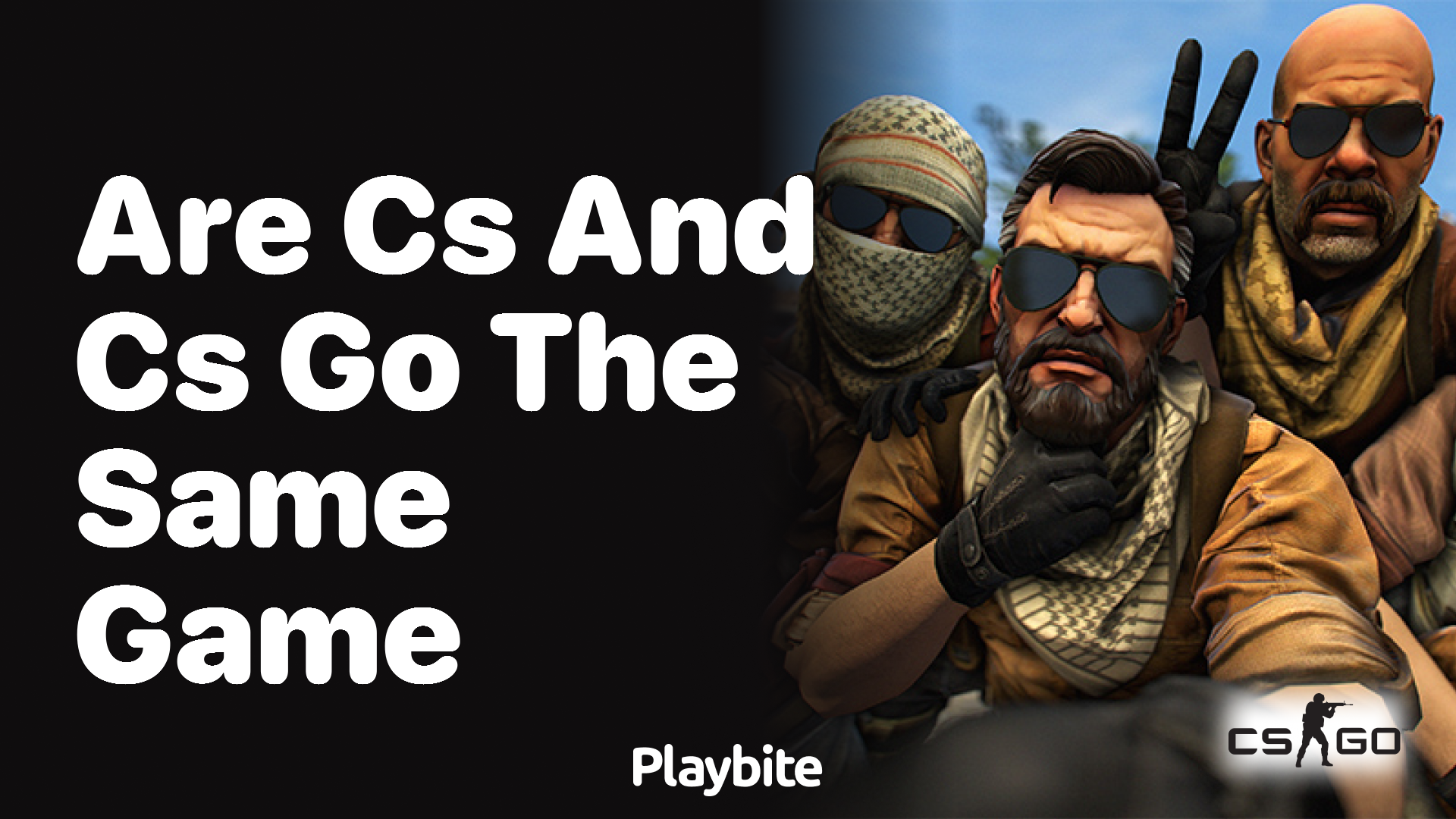 Are CS and CS:GO the same game? - Playbite