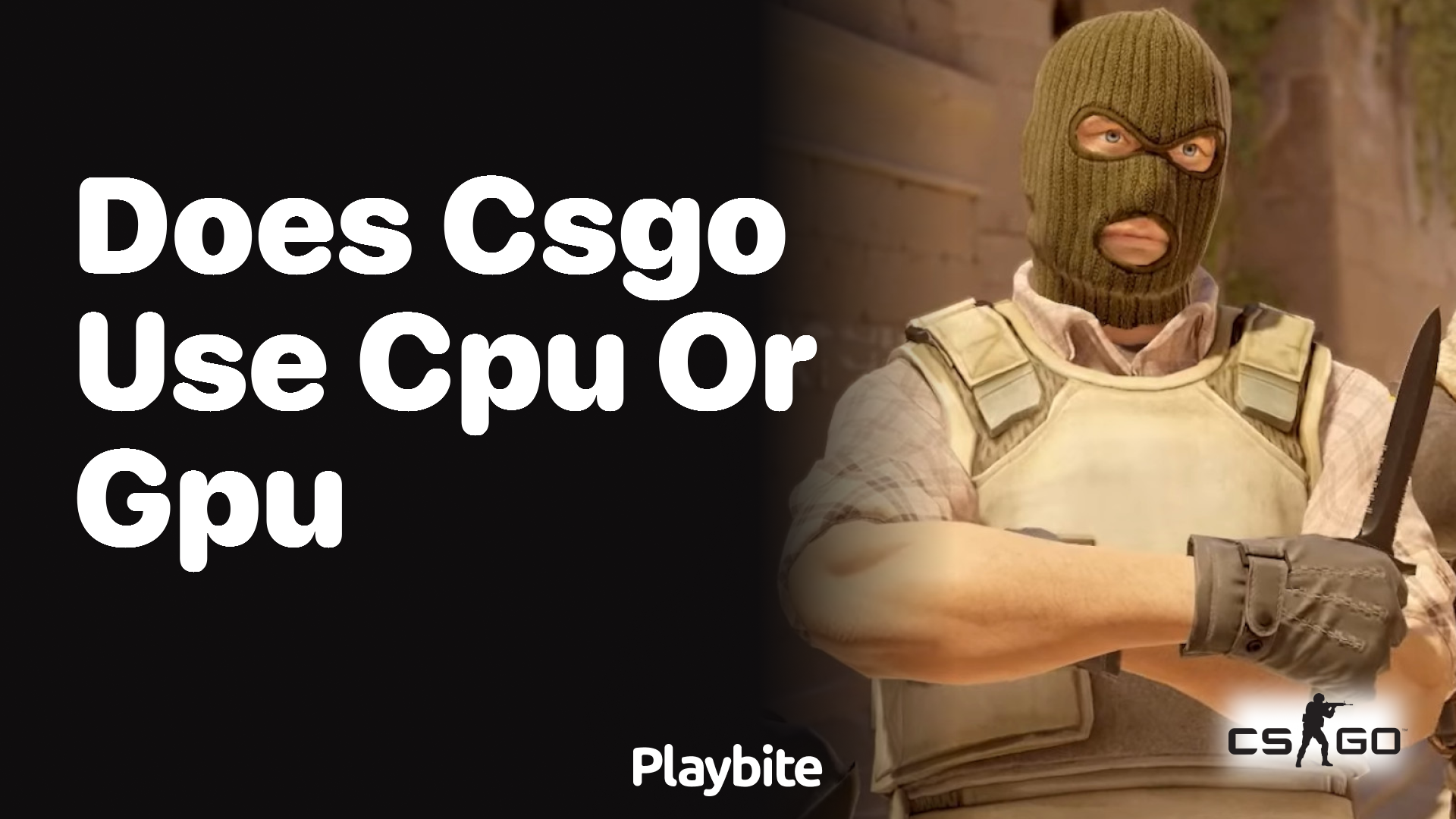 Does CSGO use CPU or GPU more?