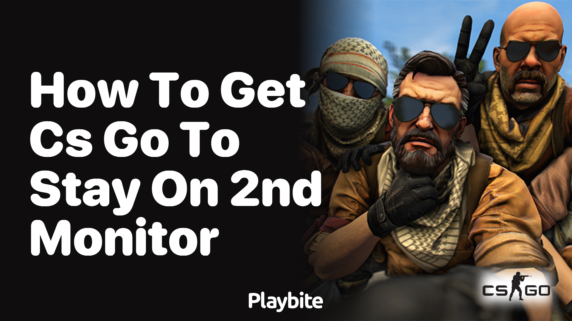 How to get CS:GO to stay on your 2nd monitor