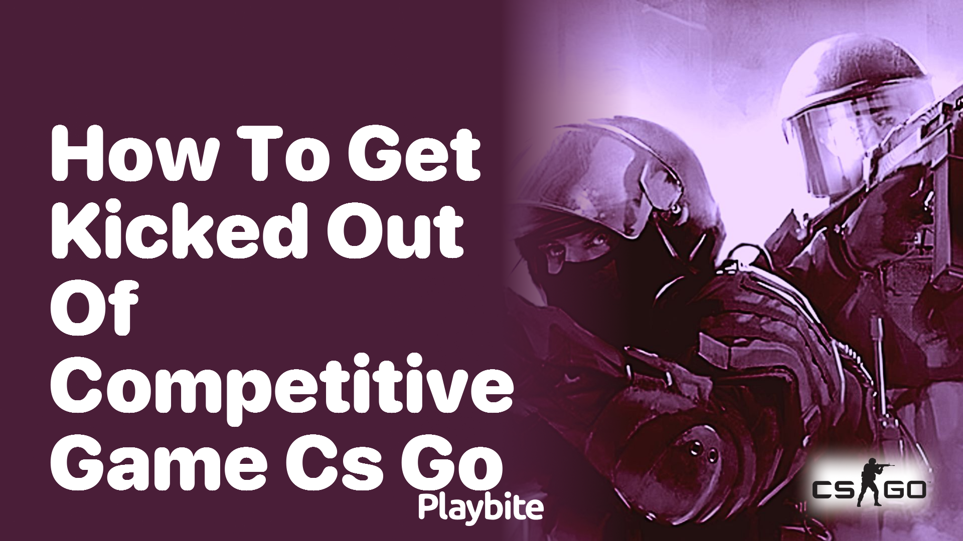 How to get kicked out of a competitive game in CS:GO