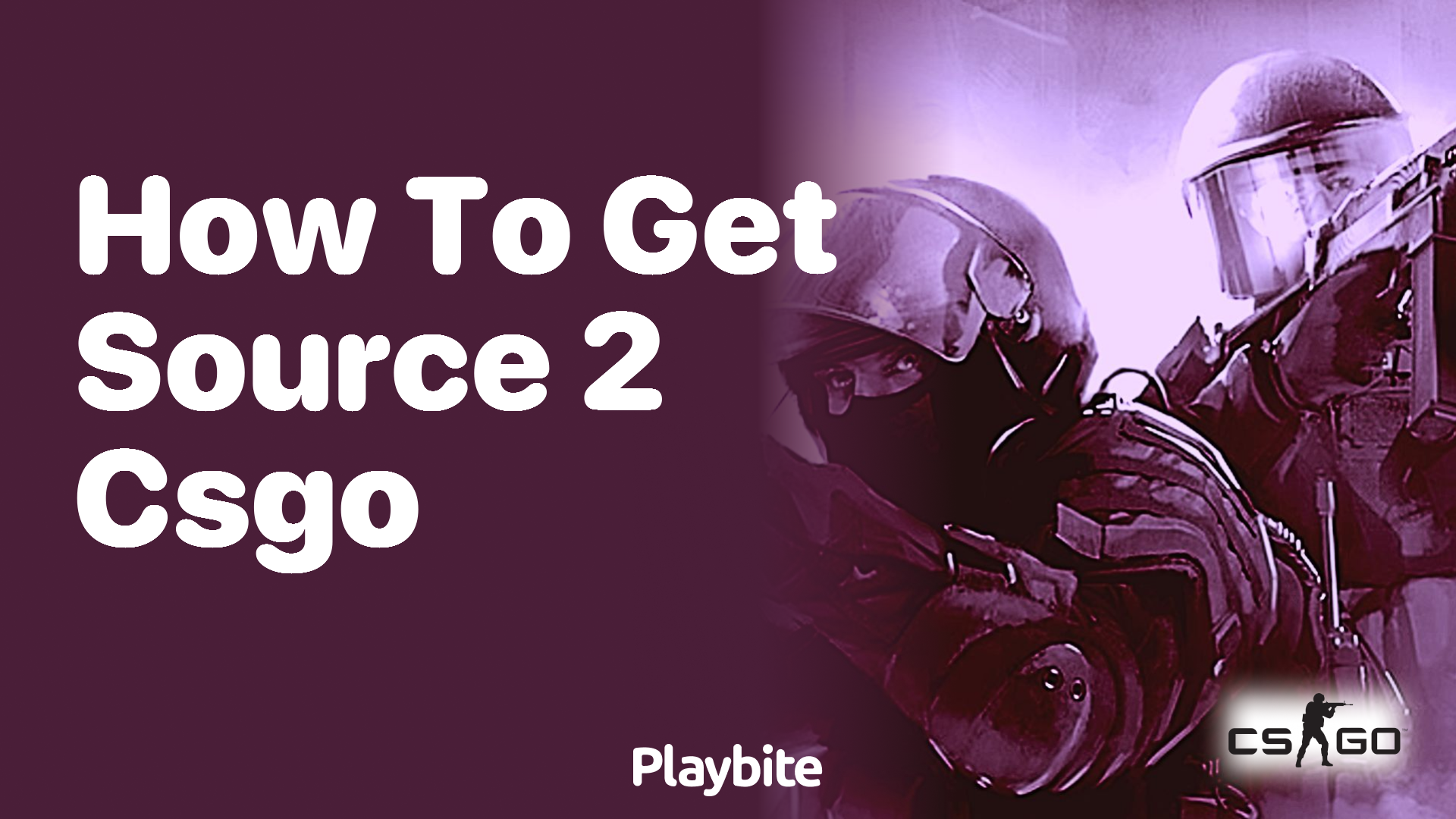 How to get Source 2 CS:GO