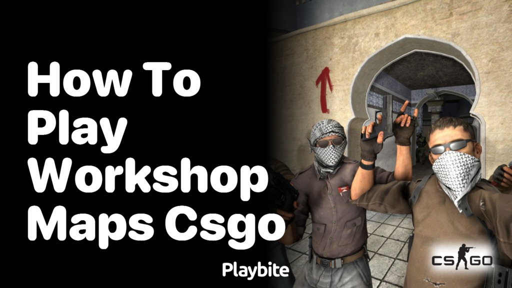 CS:GO Workshop Maps: Where Imagination Meets Fragging