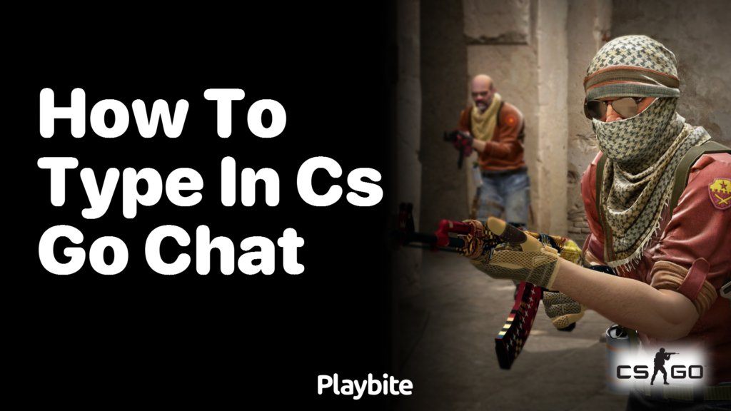 How do you type in CS:GO?