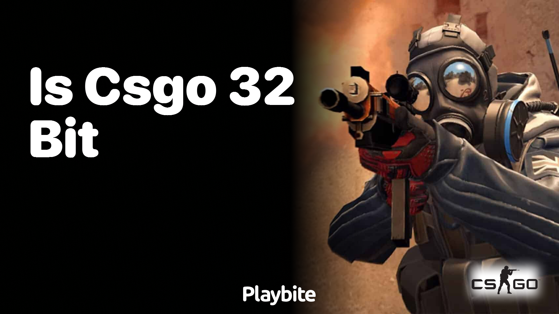 Is CS:GO 32-bit?