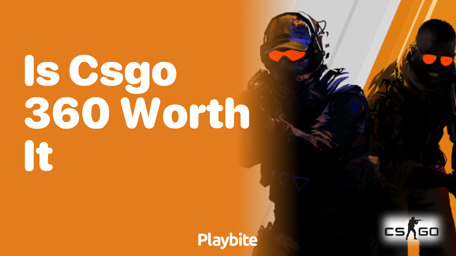 Is CS:GO 360 worth it?