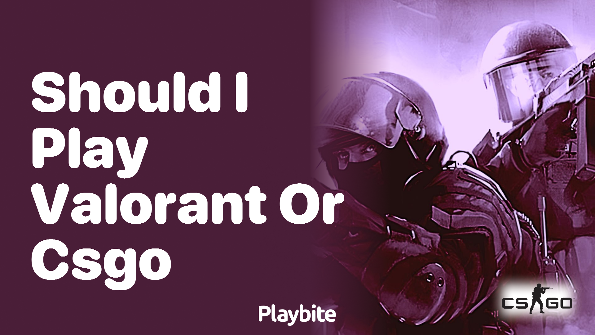 Should I play Valorant or CSGO?