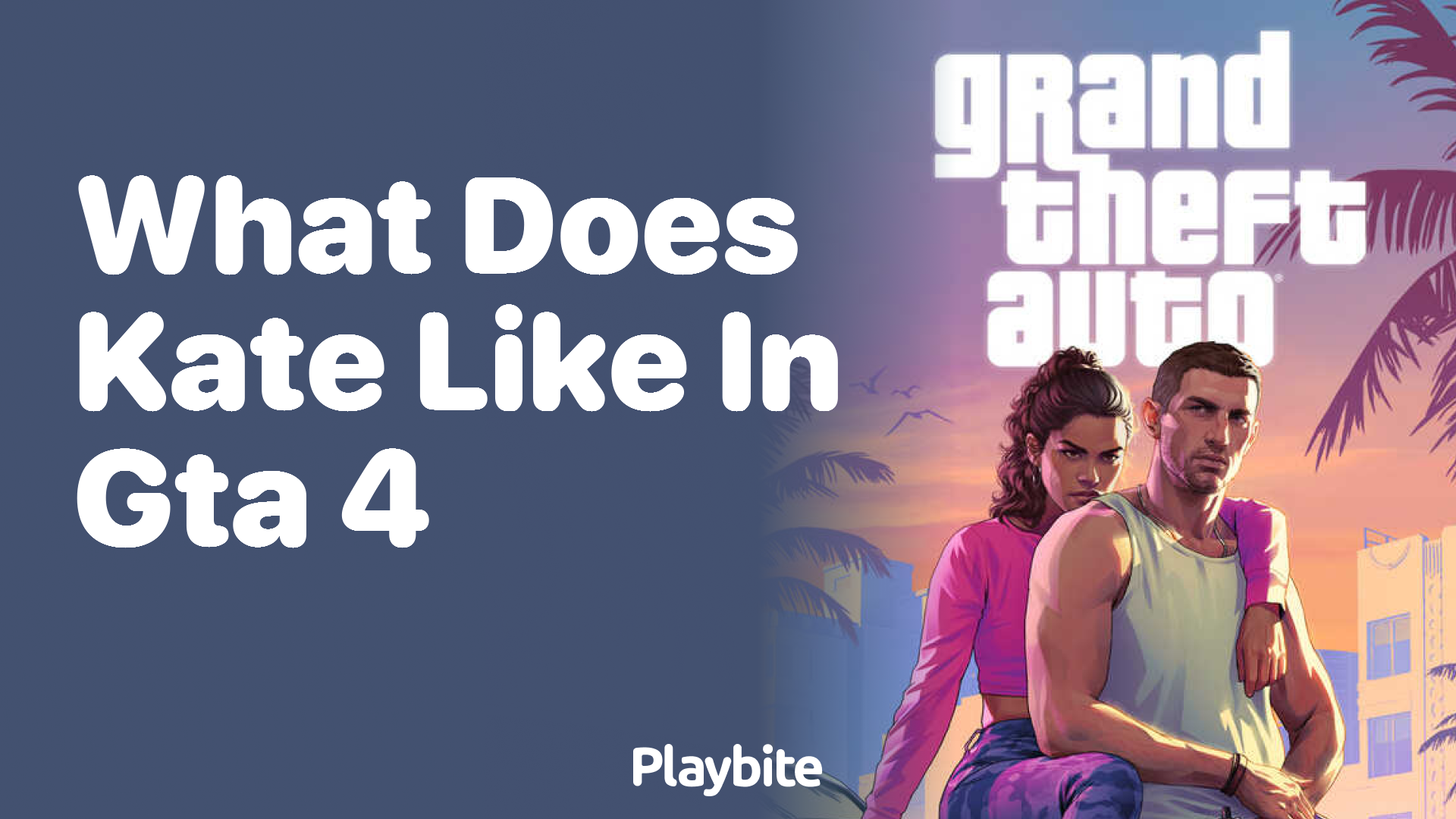 What does Kate like in GTA 4?