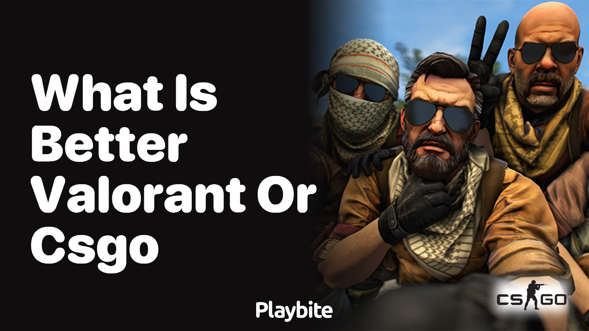 What is better, Valorant or CSGO?