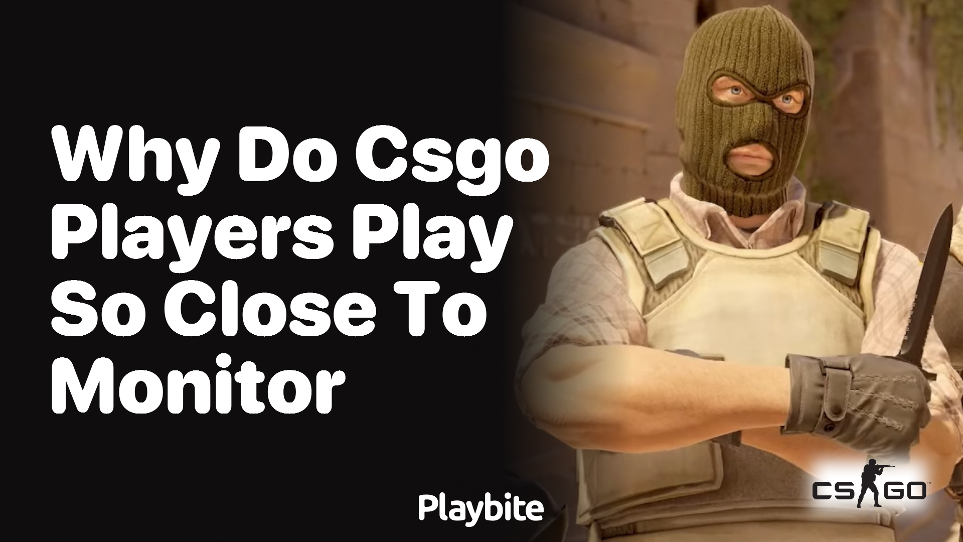 Why do CS:GO players play so close to the monitor?