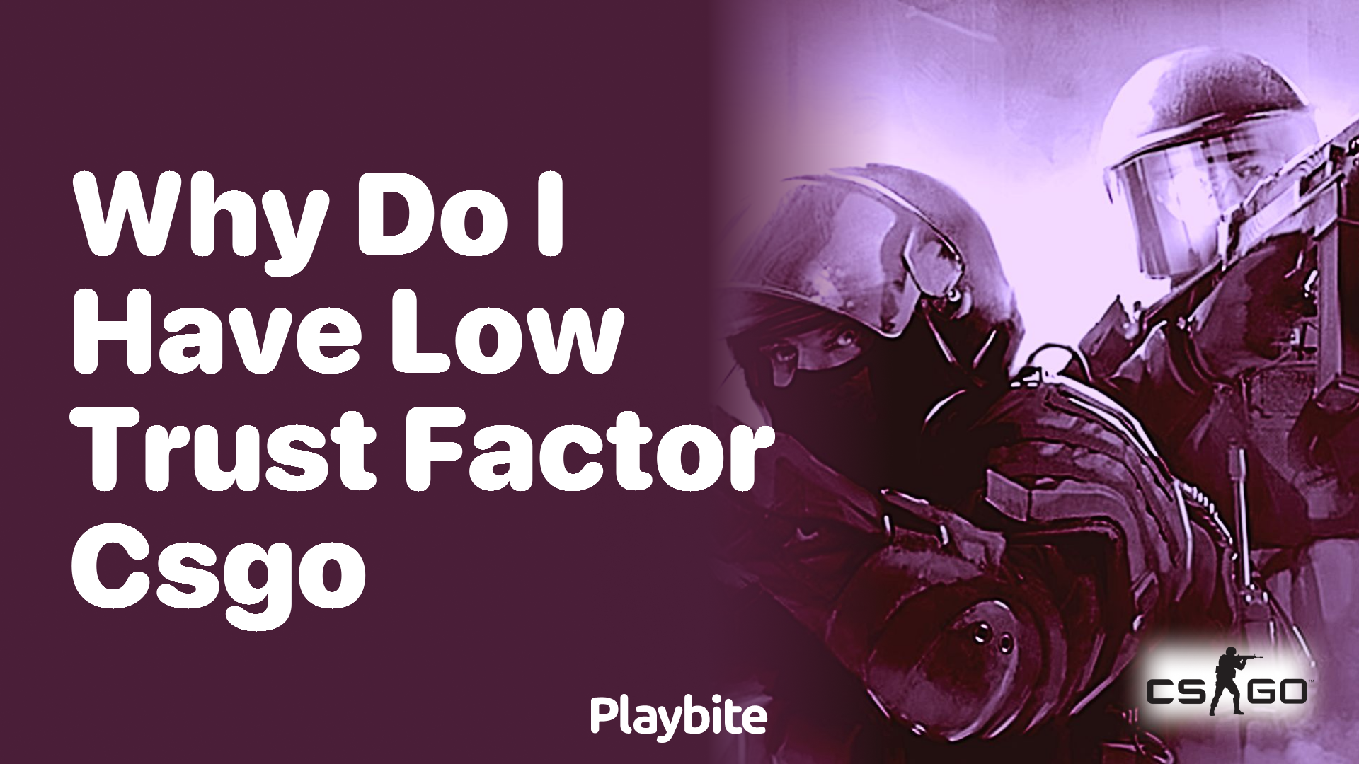 Why do I have a low trust factor in CS:GO?