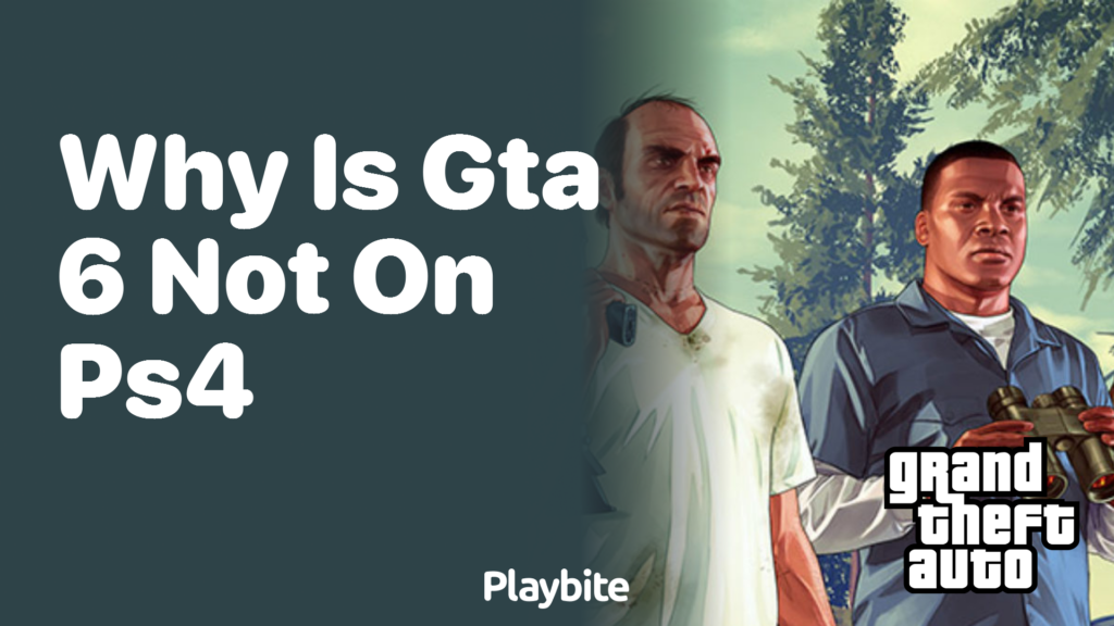 Why GTA 6 not for PS4?